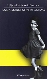 Immagine copertina libro Anna Maria non mi amava