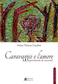 Immagine copertina libro Caravaggio e l'amore. Esperimenti di racconti