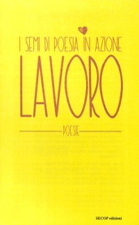 Immagine copertina libro Lavoro. I semi di poesia in azione