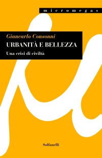 Immagine copertina libro Urbanità e bellezza. Una crisi di civiltà