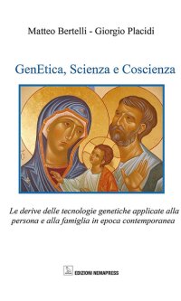 Immagine copertina libro Genetica, scienza e coscienza. Le derive delle tecnologie genetiche applicate alla persona ed alla famiglia in epoca contemporanea