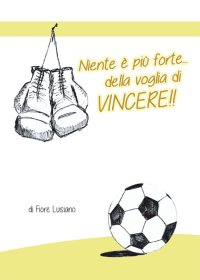 Immagine copertina libro Niente è più forte della voglia di vincere!!