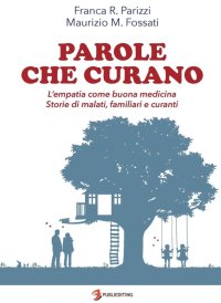 Immagine copertina libro Parole che curano. L'empatia come buona medicina. Storie di malati, familiari e curanti
