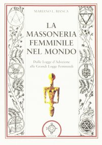 Immagine copertina libro La massoneria femminile nel mondo. Dalle logge d'adozione alle grandi logge femminili