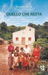Immagine copertina libro Quello che resta. Personaggi, avvenimenti e riflessioni di un missionario comboniano in Brasile