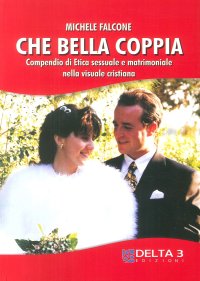 Immagine copertina libro Che bella coppia. Compendio di etica sessuale e matrimoniale nella vita cristiana