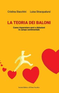 Immagine copertina libro La teoria dei baloni. Come risparmiare anni e delusioni in campo sentimentale