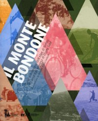 Immagine copertina libro Il Monte Bondone. Storie e memorie dell'Alpe di Trento a 60 anni dall'impresa di Charly Gaul