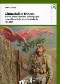 Immagine copertina libro Ginnasiali in trincea. Ricordi di Pio Gentilini, di compagni, commilitoni e del loro comandante 1916-1918
