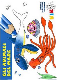 Immagine copertina libro Gli animali del mare. Ediz. illustrata