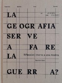 Immagine copertina libro La geografia serve a fare la guerra? Riflessioni intorno a una mostra