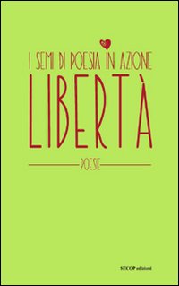 Immagine copertina libro Libertà. I semi di poesia in azione. Nuova ediz.