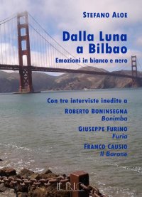 Immagine copertina libro Dalla Luna a Bilbao. Emozioni in bianco e nero. Con tre interviste inedite a Roberto Boninsegna Bonimba, Giusepe Furino Furia, Franco Causio Il Barone