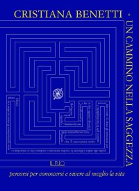 Immagine copertina libro Un cammino nella saggezza. Percorsi per conoscersi e vivere al meglio la vita