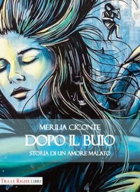 Immagine copertina libro Dopo il buio. Storia di un amore malato