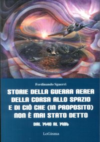 Immagine copertina libro Storie della guerra aerea, della corsa allo spazio e di ciò che (in proposito) non è mai stato detto. Dal 1940 al 1986