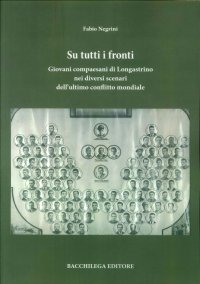 Immagine copertina libro Su tutti i fronti. Giovani compaesani di Longastrino nei diversi scenari dell'ultimo conflitto mondiale