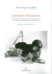 Immagine copertina libro Letture d'autore. Venticinque protagonisti del rock italiano raccontano le loro passioni letterarie