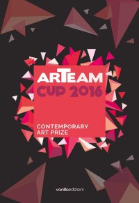 Immagine copertina libro Arteam Cup 2016. Contemporary art prize