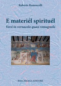 Immagine copertina libro E materiél spirituél. Versi in vernacolo quasi romagnolo