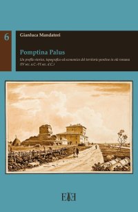 Immagine copertina libro Pomptina Palus. Un profilo storico, topografico ed economico del territorio pontino in età romana (IV sec. a.C.-VI sec. d.C.)