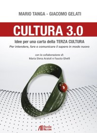 Immagine copertina libro Cultura 3.0. Idee per una carta della terza cultura. Per intendere, fare e comunicare il sapere in modo nuovo