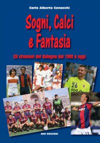 Immagine copertina libro Sogni, calci e fantasia. Gli stranieri del Bologna dal 1980 a oggi