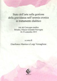 Immagine copertina libro Stato dell'arte sulla gestione della gravidanza nell'uremia cronica in trattamento dialitico. Atti del Convegno medico (Brindisi, 18-19 settembre 2015)