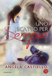 Immagine copertina libro Uno scatto per sempre
