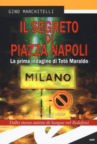 Immagine copertina libro Il segreto di Piazza Napoli. La prima indagine di Totò Maraldo
