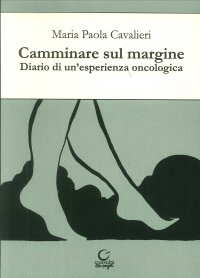 Immagine copertina libro Camminare sul margine. Diario di un'esperienza oncologica