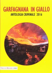 Immagine copertina libro Garfagnana in giallo. Antologia criminale 2016