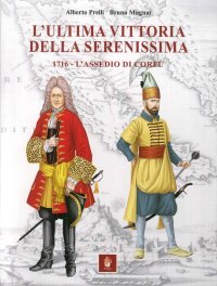 Immagine copertina libro L'ultima vittoria della Serenissima. 1716. L'assedio di Corfù
