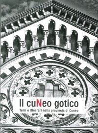 Immagine copertina libro Il Cuneo gotico. Temi e itinerari nella provincia di Cuneo