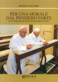 Immagine copertina libro Per una morale dal pensiero forte. Sulle orme dei grandi maestri di ieri e di oggi