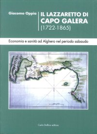 Immagine copertina libro Il lazzaretto di Capo Galera 1722-1865. Economia e sanità ad Alghero nel periodo sabaudo