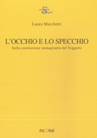 Immagine copertina libro L'occhio e lo specchio. Sulla costituzione immaginaria del soggetto