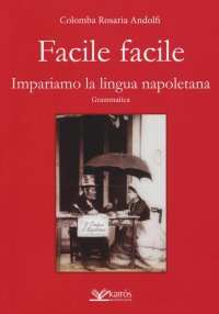 Immagine copertina libro Facile facile. Impariamo la lingua napoletana. Nuova ediz.