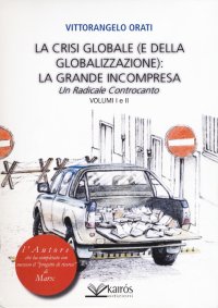 Immagine copertina libro La crisi globale (e della globalizzazione): la grande incompresa. Un radicale controcanto