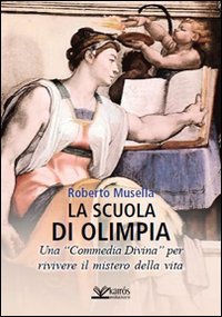 Immagine copertina libro La scuola di Olimpia. Una «Commedia divina» per rivivere il mistero della vita