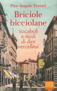 Immagine copertina libro Briciole bicciolane. Vocaboli e modi di dire vercellesi
