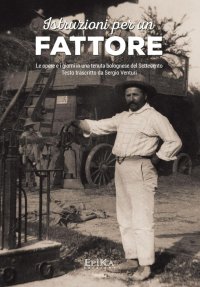 Immagine copertina libro Istruzioni per un fattore. Le opere e i giorni in una tenuta bolognese del Settecento. Testo trascritto e commentato da Sergio Venturi