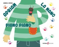 Immagine copertina libro Apriam la mano piano piano. Primerime. Scopri e vedi da capo a piedi. Ediz. illustrata