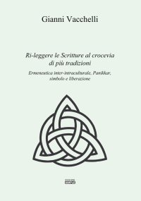 Immagine copertina libro Ri-leggere le scritture al crocevia di più tradizioni. Ermeneutica inter-intraculturale, Pannikar, simbolo e liberazione