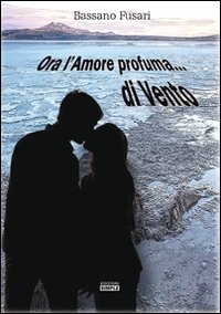 Immagine copertina libro Ora l'amore profuma... di vento