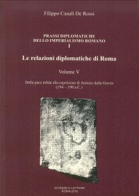 Immagine copertina libro Le relazioni diplomatiche di Roma. Vol. 5: Dalla pace infida alla espulsione di Antioco dalla Grecia (194-190 a.C.)