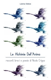 Immagine copertina libro Le alchimie dell'anima. Racconti brevi e poesie