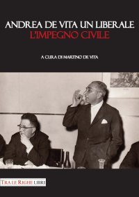 Immagine copertina libro Andrea De Vita un liberale. L'impegno civile
