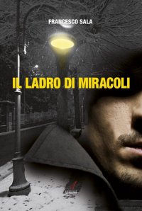 Immagine copertina libro Il ladro di miracoli
