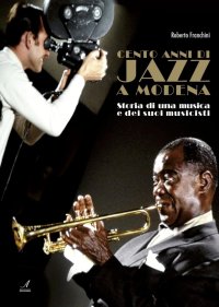 Immagine copertina libro Cento anni di jazz a Modena. Storia di una musica e dei suoi musicisti